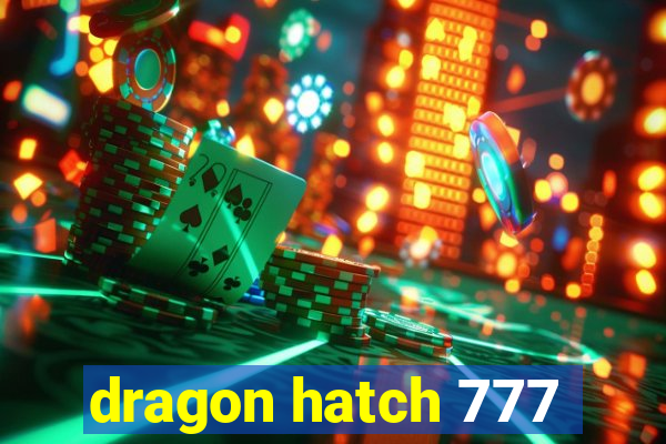 dragon hatch 777